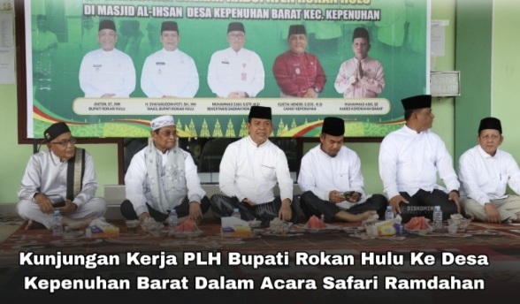 Pemkab Rohul Laksanakan Safari Ramadhan 1447 Hijriyah ke- VI Di Masjid Al- Iksan Desa Kepenuhan Barat, Wabup Rohul H. Syafaruddin Poti: “Safari Ramadhan Perkuat Silaturahmi Dan Kebersamaan”